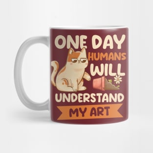 One Day Humans Will Understand My Art - Cute Funny Cat Gift Mug